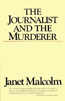 The Journalist and the Murderer by Malcolm, Janet