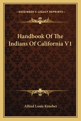 Handbook of the Indians of California V1 by Kroeber, Alfred Louis