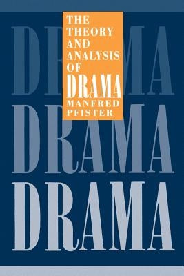 The Theory and Analysis of Drama by Pfister, Manfred