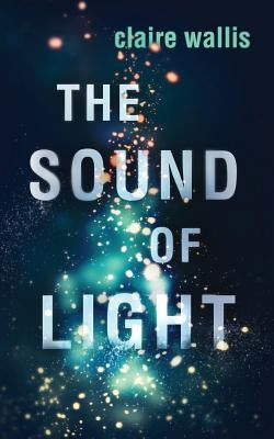 The Sound of Light by Wallis, Claire