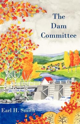 The Dam Committee by Smith, Earl H.