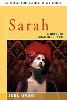 Sarah: A Novel of Sarah Bernhardt by Gross, Joel