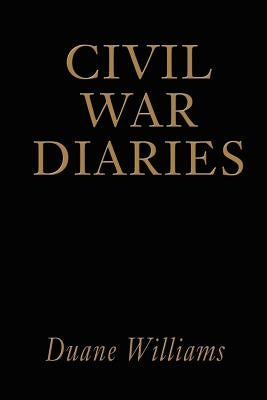 Civil War Diaries by Williams, Duane J.