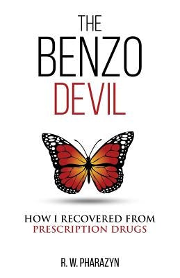 The Benzo Devil: How I Recovered From Prescription Drugs by Pharazyn, R. W.