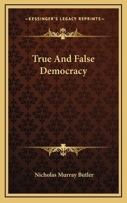 True and False Democracy by Butler, Nicholas Murray