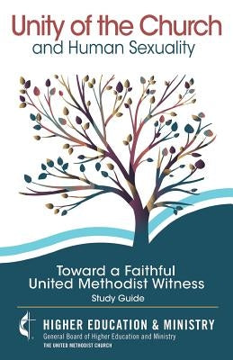 Unity of the Church and Human Sexuality: Toward a Faithful United Methodist Witness by Gbhem