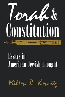 Torah and Constitution: Essays in American Jewish Thought by Konvitz, Milton