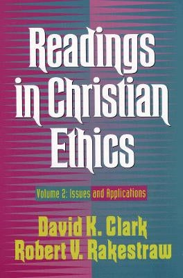 Readings in Christian Ethics: Volume 2: Issues and Applications by Clark, David K.
