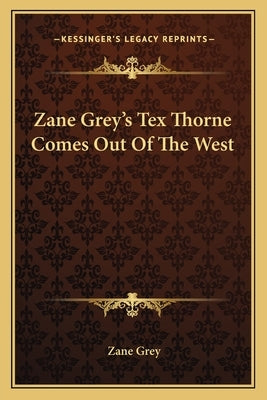 Zane Grey's Tex Thorne Comes Out of the West by Grey, Zane