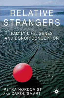 Relative Strangers: Family Life, Genes and Donor Conception by Nordqvist, Petra