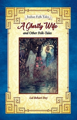 A Ghostly Wife and Other Folk-tales by Behari Day, Lal