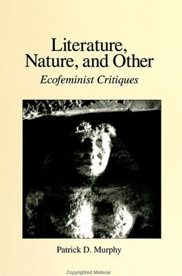 Literature, Nature, and Other: Ecofeminist Critiques by Murphy, Patrick D.