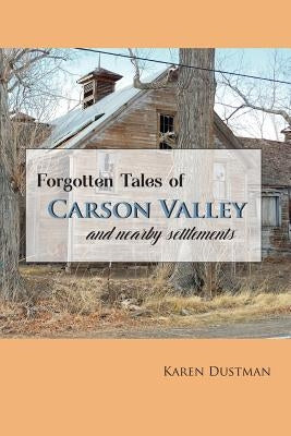 Forgotten Tales of Carson Valley and nearby settlements by Dustman, Karen