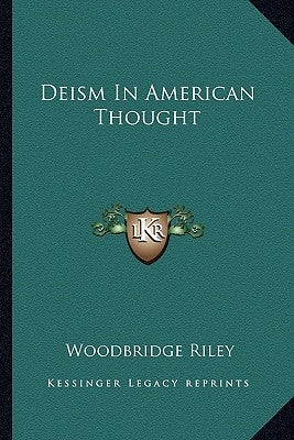 Deism in American Thought by Riley, Woodbridge