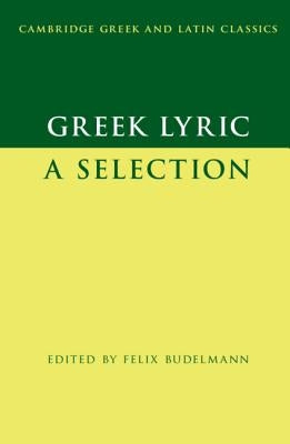 Greek Lyric: A Selection by Budelmann, Felix