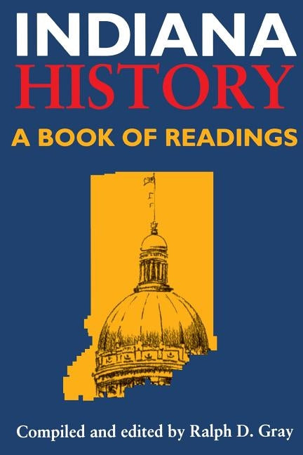 Indiana History: A Book of Readings by Gray, Ralph D.