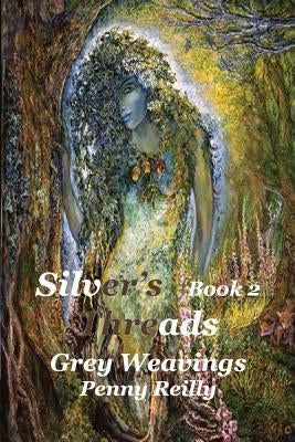 Silver's Threads, Book 2: Grey Weavings by Reilly, Penny