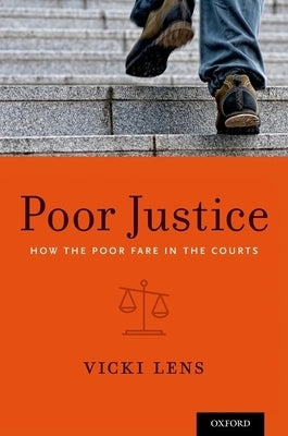 Poor Justice: How the Poor Fare in the Courts by Lens, Vicki