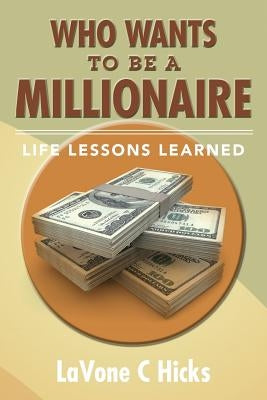 Who Wants To Be A Millionaire: Life Lessons Learned by Ford, Patricia C.