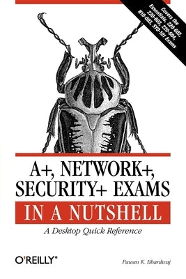 A+, Network+, Security+ Exams in a Nutshell by Bhardwaj, Pawan K.