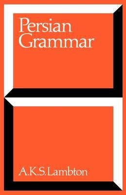Persian Grammar: Including Key by Lambton, Ann K. S.
