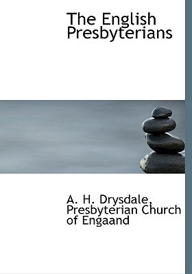 The English Presbyterians by Drysdale, A. H.