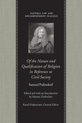 Of the Nature and Qualification of Religion in Reference to Civil Society by Pufendorf, Samuel