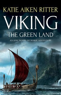 Viking: The Green Land: An Epic Novel of Norse Adventure by Ritter, Katie Aiken