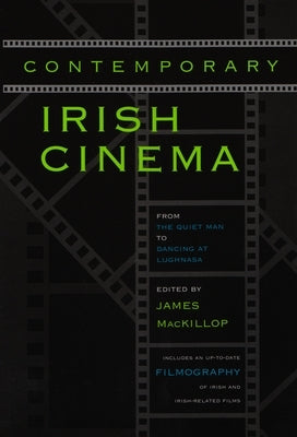 Contemporary Irish Cinema: From the Quiet Man to Dancing at Lughnasa by MacKillop, James
