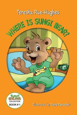 Where is Sungi Bear? by Rue-Hughes, Teresha