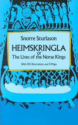 Heimskringla: Or, the Lives of the Norse Kings by Sturluson, Snorri