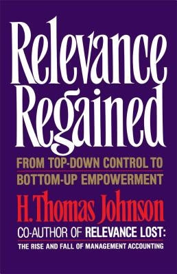 Relevance Regained by Johnson, H. Thomas