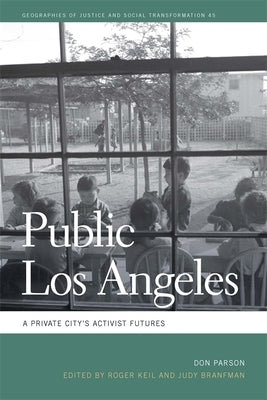 Public Los Angeles: A Private City's Activist Futures by Parson, Don