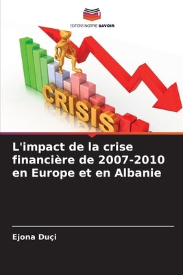 L'impact de la crise financière de 2007-2010 en Europe et en Albanie by Duçi, Ejona