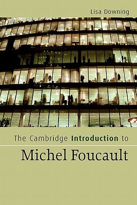 The Cambridge Introduction to Michel Foucault by Downing, Lisa