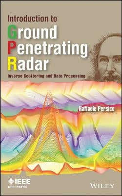 Introduction to Ground Penetrating Radar: Inverse Scattering and Data Processing by Persico, Raffaele