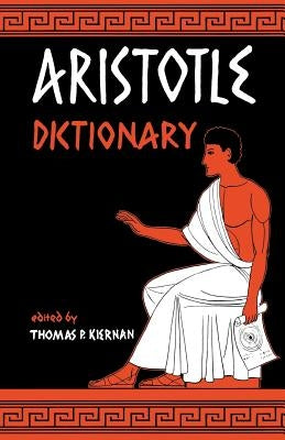 Aristotle Dictionary by Kiernan, Thomas P.