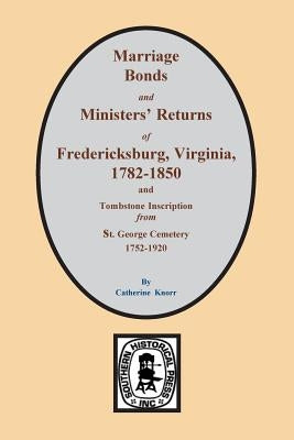 Fredericksburg, Virginia 1782-1850, Marriages of. by Knorr, Catherine