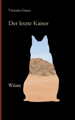 Der letzte Kaiser: Wüste by Grace, Victoria