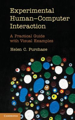 Experimental Human-Computer Interaction: A Practical Guide with Visual Examples by Purchase, Helen C.