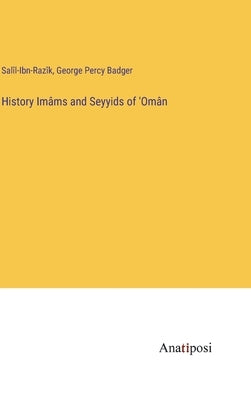 History Imâms and Seyyids of 'Omân by Salîl-Ibn-Razîk