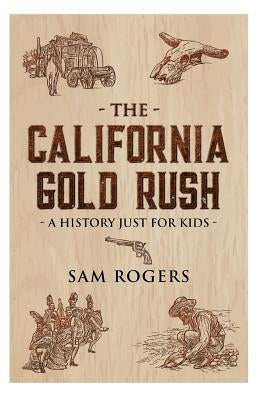 The California Gold Rush: A History Just For Kids by Kidcaps