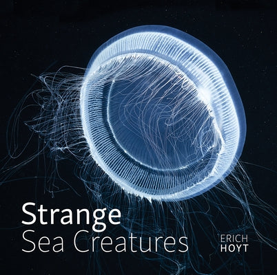 Strange Sea Creatures by Hoyt, Erich