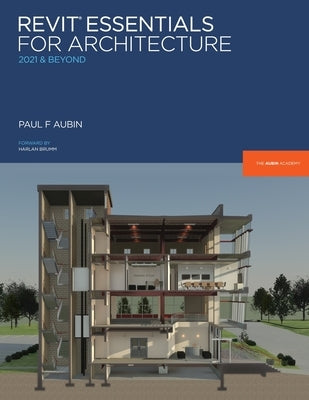 Revit Essentials for Architecture: 2021 and beyond by Aubin, Paul F.