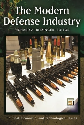 The Modern Defense Industry: Political, Economic, and Technological Issues by Bitzinger, Richard