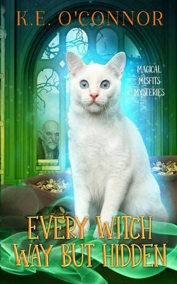 Every Witch Way but Hidden by O'Connor, K. E.