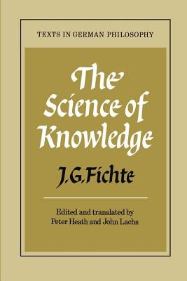 The Science of Knowledge: With the First and Second Introductions by Fichte, J. G.