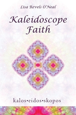 Kaleidoscope Faith by O'Neal, Lisa Revels