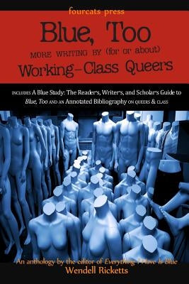 Blue, Too: More Writing by (for or about) Working-Class Queers by Ricketts, Wendell