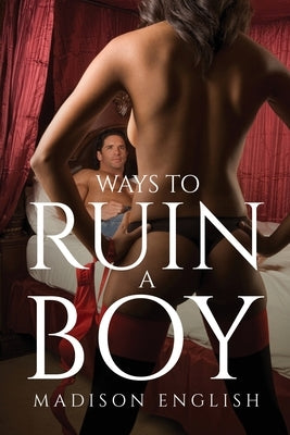Ways to Ruin a Boy by Madison English